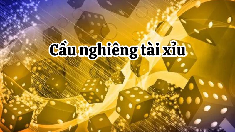 Chiến Thuật Cầu Nghiêng Tài Xỉu, Cách Áp Dụng Hiệu Quả