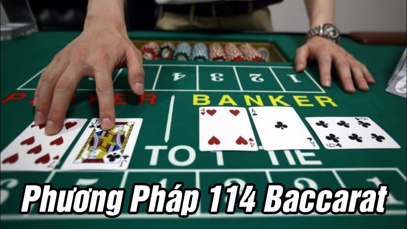 Phương pháp 114 Baccarat – Bí quyết được nhiều cao thủ áp dụng tại Go88